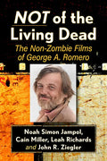 Not of the Living Dead: The Non-Zombie Films of George A. Romero - Paperback
