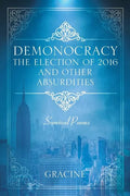 DEMONOCRACY The Election of 2016 And Other Absurdities: Survival Poems - Paperback