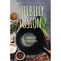 Hillbilly Fusion: A Different Kind of Country Cooking - Paperback