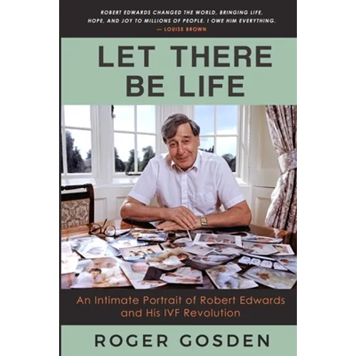 Let There Be Life: An Intimate Portrait of Robert Edwards and his IVF Revolution - Paperback