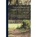 The Journal of Andrew Ellicott: Late Commissioner On Behalf of the United States During Part of the Year 1796, the Years 1797, 1798, 1799, and Part of - Paperback