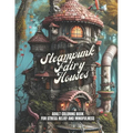 Steampunk Fairy Houses: A Stress Relief Coloring Book For Adults - Gift Idea, Meditation, Mindfulness: 30 pages to color - Paperback