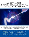 Actividades Experienciales Para Un Mundo Mejor: Una guía para facilitadores, docentes, formadores y líderes de grupo - Paperback