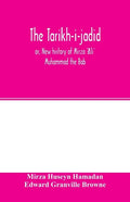 The Táríkh-i-jadíd; or, New history of Mírzá ʻAlí Muhammad the Báb - Paperback