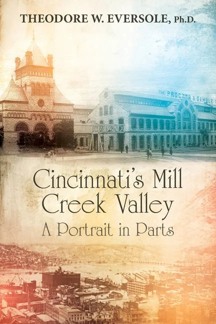 Cincinnati's Mill Creek Valley: A Portrait in Parts - Paperback