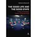 The Good Life and the Good State: A Neo-Aristotelian Theory of Government - Hardcover