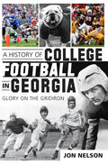 A History of College Football in Georgia: Glory on the Gridiron - Paperback