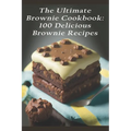 The Ultimate Brownie Cookbook: 100 Delicious Brownie Recipes - Paperback