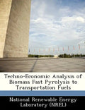 Techno-Economic Analysis of Biomass Fast Pyrolysis to Transportation Fuels - Paperback