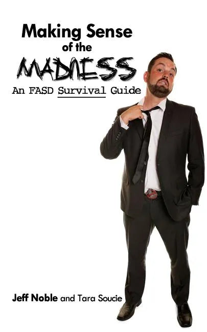 Making Sense of the Madness: An FASD Survival Guide - Paperback