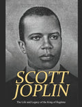 Scott Joplin: The Life and Legacy of the King of Ragtime - Paperback