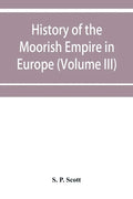 History of the Moorish Empire in Europe (Volume III) - Paperback
