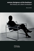 Women designers at the Bauhaus: The history of a silent revolution - Paperback