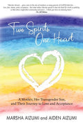 Two Spirits, One Heart: A Mother, Her Transgender Son, and Their Journey to Love and Acceptance - Paperback