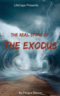 The Real Story of the Exodus: Examining the Historic Truth Behind the Hebrew Exodus - Paperback