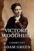 Victoria Woodhull: A Short Life - Paperback