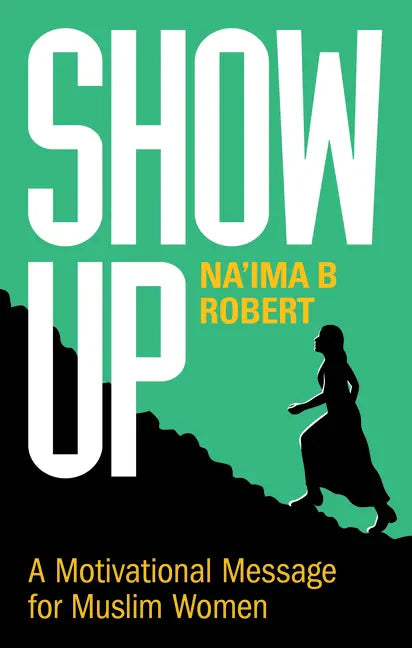 Show Up: A Motivational Message for Muslim Women - Paperback