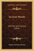 In Lynn Woods: With Pen and Camera (1892) - Paperback