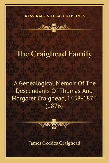 The Craighead Family: A Genealogical Memoir of the Descendants of Thomas and Margaret Craighead, 1658-1876 (1876) - Paperback