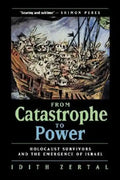 From Catastrophe to Power: The Holocaust Survivors and the Emergence of Israel - Hardcover