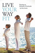 Live Your Way Fit: Develop an Attitude of Gratitude - Paperback