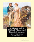 St. George and St. Michael, a novel, By George Macdonald (illustrated): This is a great historical romance set during the English Civil War. - Paperback