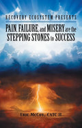 Pain, Failure, and Misery Are the Stepping Stones to Success: Recovery Ecosystem Presents - Paperback