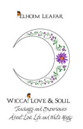 Wicca! Love & Soul: Teachings and Experiences About Love, Life and White Magic - Paperback