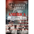 Aleister Crowley in America: Art, Espionage, and Sex Magick in the New World - Hardcover