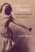 Done Into Dance: Isadora Duncan in America - Paperback