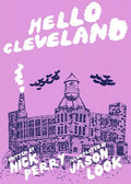 Hello Cleveland: Things You Should Know about the Most Unique City in the World: Things You Should Know about the Most Unique City in the World - Paperback