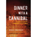 Dinner with a Cannibal: The Complete History of Mankind's Oldest Taboo - Paperback