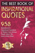 The Best Book of Inspirational Quotes: 958 Motivational and Inspirational Quotationes of Wisdom from Famous People about Life, Love and Much More - Paperback