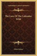 The Lure of the Labrador Wild - Hardcover