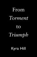 From Torment to Triumph - Paperback
