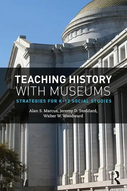 Teaching History with Museums: Strategies for K-12 Social Studies - Paperback
