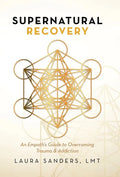 Supernatural Recovery: An Empath'S Guide To Overcoming Trauma & Addiction - Hardcover