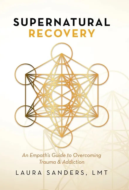 Supernatural Recovery: An Empath'S Guide To Overcoming Trauma & Addiction - Hardcover