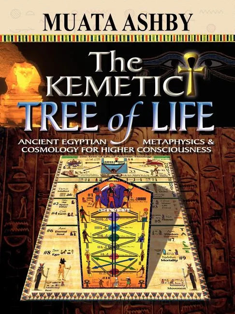 The Kemetic Tree of Life Ancient Egyptian Metaphysics and Cosmology for Higher Consciousness - Paperback
