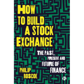 How to Build a Stock Exchange: The Past, Present and Future of Finance - Paperback