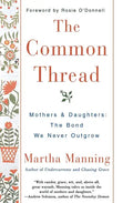 The Common Thread: Mothers and Daughters: The Bond We Never Outgrow - Paperback