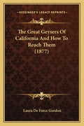 The Great Geysers Of California And How To Reach Them (1877) - Paperback