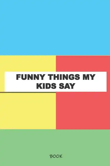 Funny Things My Kids Say Book: My Kids Quotes Book - Paperback