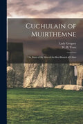 Cuchulain of Muirthemne: the Story of the Men of the Red Branch of Ulster - Paperback