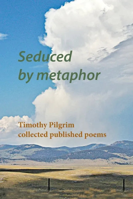 Seduced by metaphor: Timothy Pilgrim collected published poems - Paperback