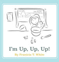 I'm Up, Up, Up! - Hardcover