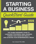 Starting a Business QuickStart Guide: The Simplified Beginner's Guide to Launching a Successful Small Business, Turning Your Vision into Reality, and - Paperback