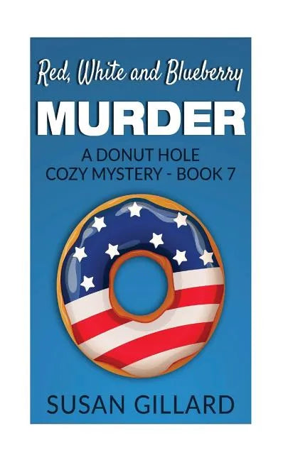 Red, White and Blueberry Murder: A Donut Hole Cozy Mystery - Book 7 - Paperback