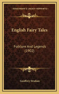 English Fairy Tales: Folklore and Legends (1902) - Hardcover