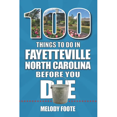 100 Things to Do in Fayetteville, North Carolina, Before You Die - Paperback